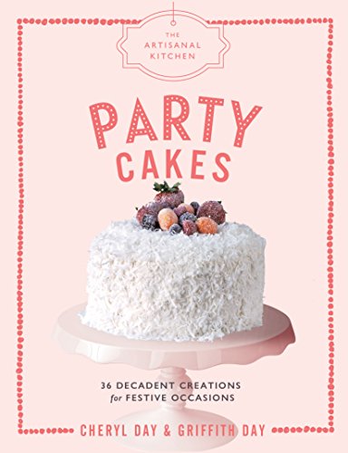 Stock image for The Artisanal Kitchen: Party Cakes: 36 Decadent Creations for Festive Occasions for sale by ThriftBooks-Atlanta