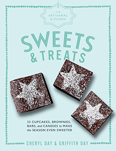 Stock image for The Artisanal Kitchen: Sweets and Treats: 33 Cupcakes, Brownies, Bars, and Candies to Make the Season Even Sweeter for sale by ThriftBooks-Dallas