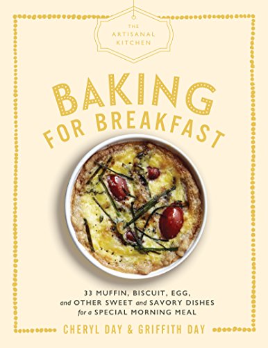 Beispielbild fr Artisanal Kitchen: Baking for Breakfast, The: 33 Muffin, Biscuit, Egg, and Other Sweet and Savory Dishes for a Special Morning Meal (The Artisanal Kitchen) zum Verkauf von WorldofBooks
