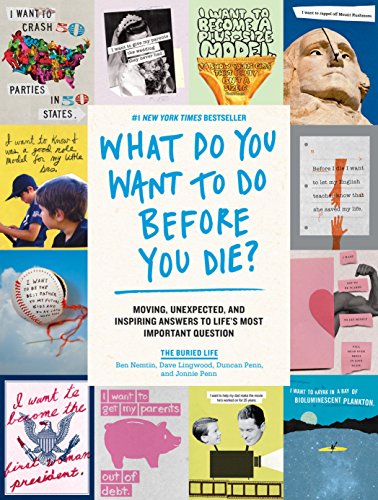 9781579658786: What Do You Want to Do Before You Die?: Moving, Unexpected, and Inspiring Answers to Life's Most Important Question