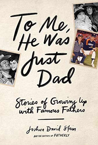 Imagen de archivo de To Me, He Was Just Dad: Stories of Growing Up with Famous Fathers a la venta por SecondSale