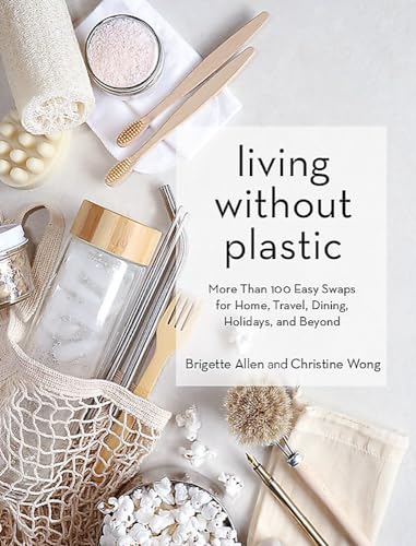 Stock image for Living Without Plastic: More Than 100 Easy Swaps for Home, Travel, Dining, Holidays, and Beyond for sale by ZBK Books