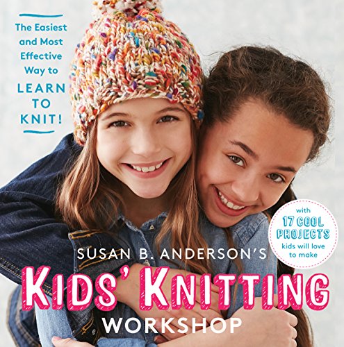 Stock image for Susan B. Anderson's Kids' Knitting Workshop: The Easiest and Most Effective Way to Learn to Knit! for sale by Wonder Book