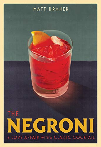 Stock image for The Negroni: A Love Affair with a Classic Cocktail for sale by Monster Bookshop