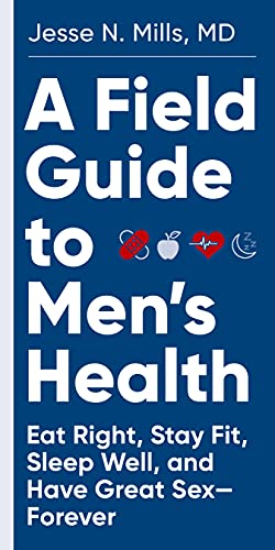 Beispielbild fr A Field Guide to Men's Health: Eat Right, Stay Fit, Sleep Well, and Have Great Sex--Forever zum Verkauf von WorldofBooks