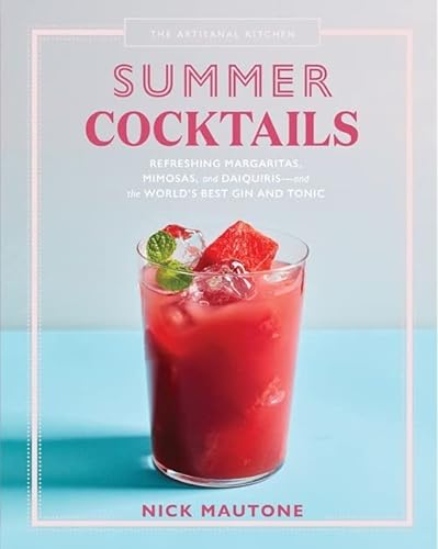 Imagen de archivo de The Artisanal Kitchen: Summer Cocktails: Refreshing Margaritas, Mimosas, and Daiquiris--And the World's Best Gin and Tonic a la venta por ThriftBooks-Atlanta