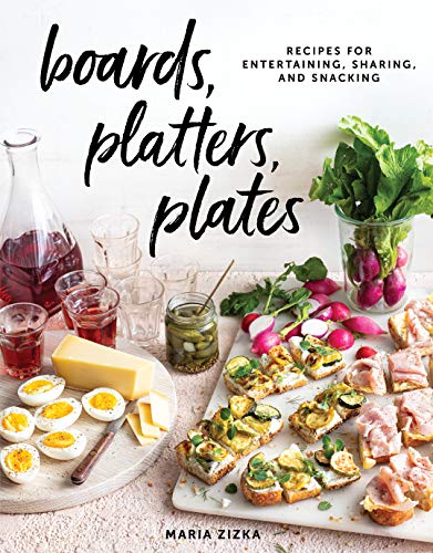 Stock image for Boards, Platters, Plates: Recipes for Entertaining, Sharing, and Snacking for sale by Monster Bookshop