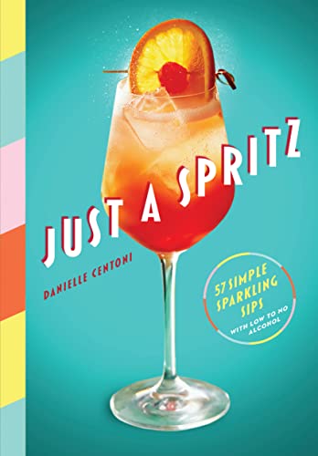 Stock image for Just a Spritz: 57 Simple Sparkling Sips with Low to No Alcohol for sale by Monster Bookshop