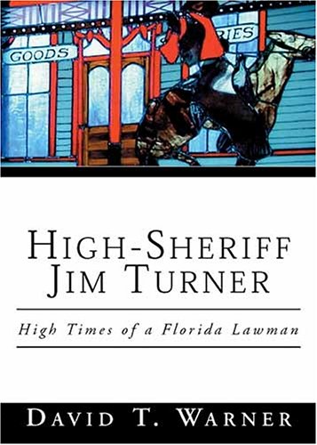 Stock image for High-Sheriff Jim Turner: High Times of a Florida Lawman for sale by Front Cover Books