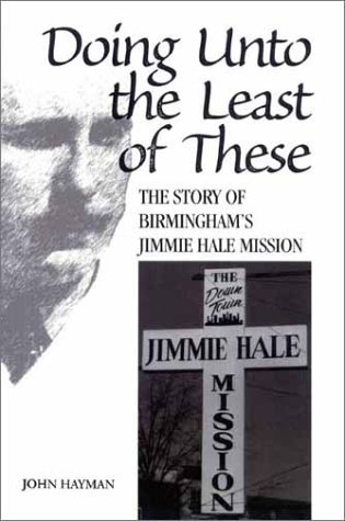 Doing Unto the Least of These: The Story of Birmingham's Jimmie Hale Mission - Hayman, John