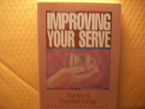 Stock image for Improving Your Serve: The Art of Unselfish Living (Bible Study) for sale by HPB-Emerald