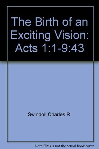 The Birth of an Exciting Vision: Acts 1:1-9:43 (9781579721510) by Swindoll, Charles R.