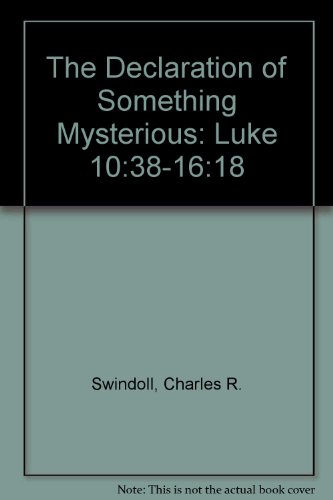The Declaration of Something Mysterious: Luke 10:38-16:18 (9781579721619) by Charles R. Swindoll