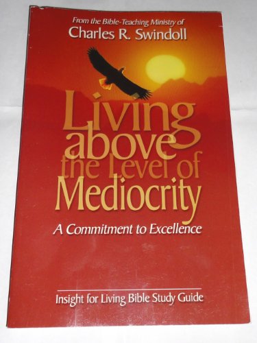 Beispielbild fr Living Above the Level of Mediocrity: A Commitment to Excellence (Insight for Living Bible Study Guide) zum Verkauf von SecondSale