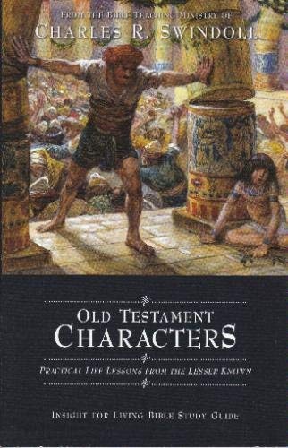 Old Testament Characters: Practical Life Lessons From The Lesser Known (Study Guide) (Insight for Living) (9781579725754) by Charles R. Swindoll