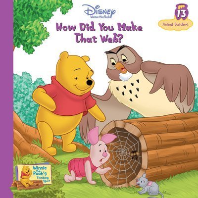 How Did You Make That Web? Vol. 13 Animal Builders (Winnie the Pooh's Thinking Spot Series, Volume 13) (9781579731533) by Dina Anastasio