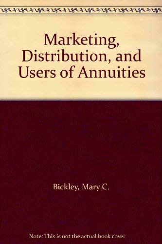 Marketing, Distribution, and Users of Annuities (9781579740771) by Bickley, Mary C.; Martin, Ernest L.; Life Office Management Association