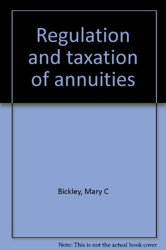 Regulation and taxation of annuities (9781579741006) by Bickley, Mary C