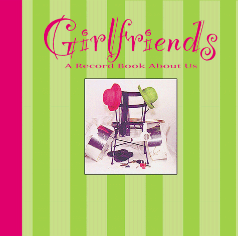 Beispielbild fr Girlfriends : A Record about Us zum Verkauf von Better World Books