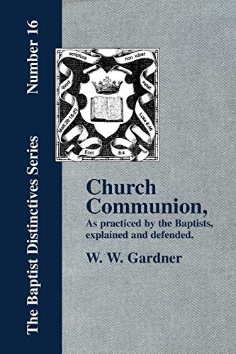 Imagen de archivo de Church Communion,: As practiced by the Baptists, explained and defended. a la venta por Ergodebooks