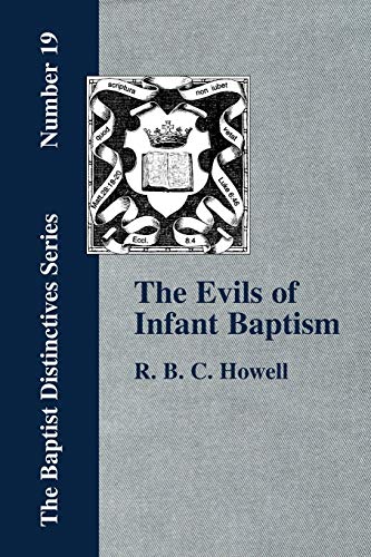 The Evils of Infant Baptism - Howell, R. B. C.