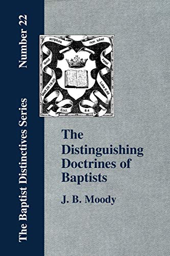 The Distinguishing Doctrines of the Baptists - J. B. Moody