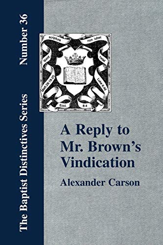 Imagen de archivo de A Reply to Mr Brown's Vindication of the Presbyterian Form of Church Government in which the Order of the Apostolic Churches is Defended a la venta por PBShop.store US