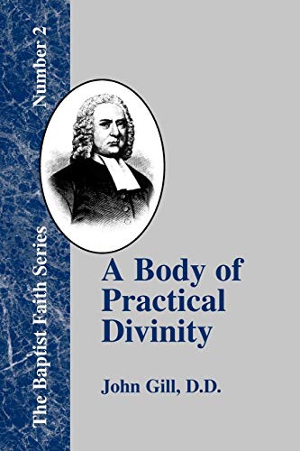 A Body of Practical Divinity: Or a System of Practical Truths, Deduced from the Sacred Scriptures (Baptist Faith) (9781579788889) by Gill, John