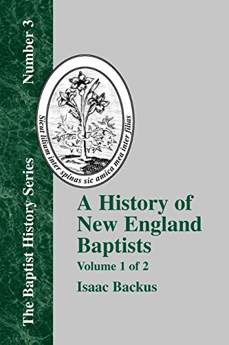 Stock image for History of New England Baptists: With Particular Reference to the Denomination of Christians Called Baptists (1) (Baptist History Series, 3) for sale by Big River Books