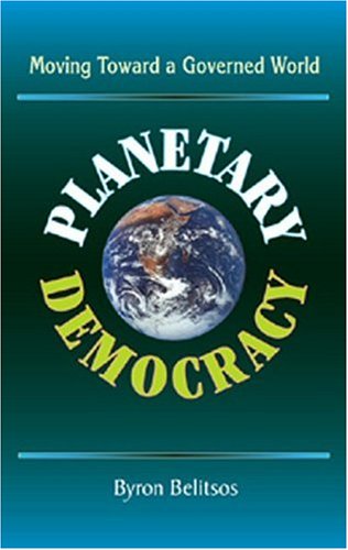 Planetary Democracy: Moving Toward a Governed World (9781579830168) by Belitsos, Byron