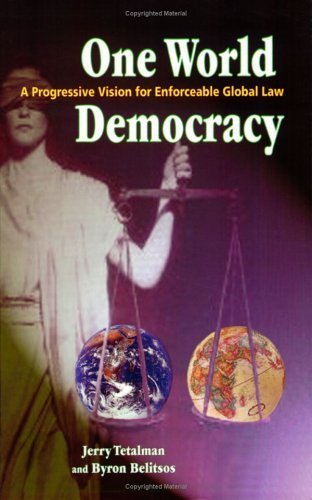 One World Democracy: A Progressive Vision for Enforceable Global Law (9781579830175) by Tetalman, Jerry; Belitsos, Byron