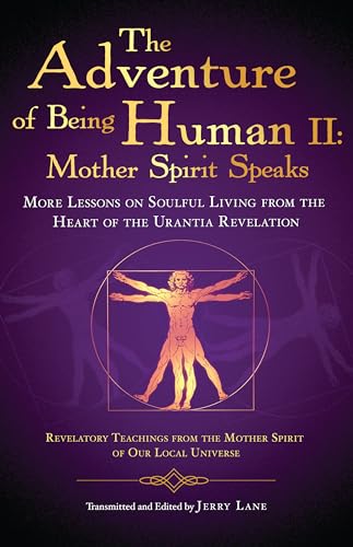9781579830359: The Adventure of Being Human: More Lessons on Soulful Living from the Heart of the Urantia Revelation
