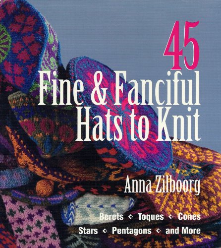 9781579900007: 45 Fine & Fanciful Hats to Knit: Berets, Toques, Cones, Stars, Pentagons, and More