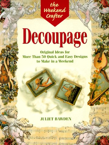 Stock image for Decoupage: Original Ideas for More Than 50 Quick and Easy Designs to Make in a Weekend (The Weekend Crafter) for sale by Wonder Book