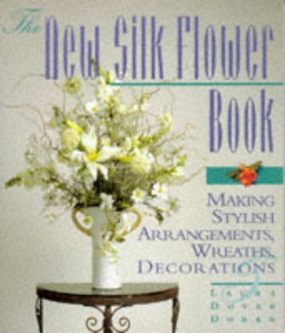 Beispielbild fr The New Silk Flower Book : Making Stylish Arrangements, Wreaths and Decorations zum Verkauf von Better World Books