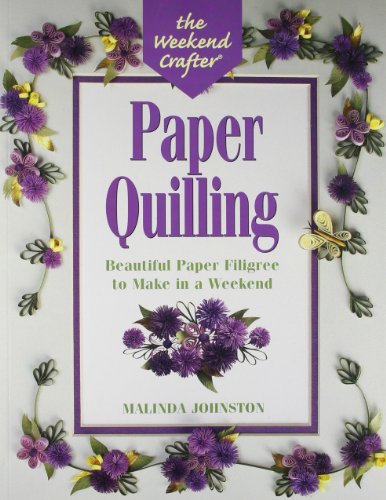 Stock image for The Weekend Crafter: Paper Quilling: Stylish Designs and Practical Projects to Make in a Weekend for sale by Wonder Book