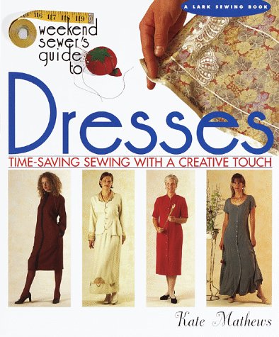 Beispielbild fr The Weekend Sewer's Guide to Dresses : Time-Saving Sewing with a Creative Touch zum Verkauf von Better World Books