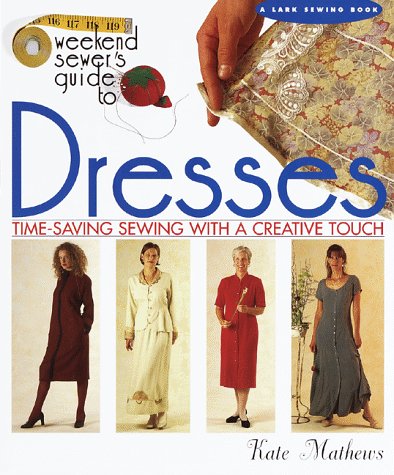Stock image for The Weekend Sewer's Guide to Dresses: Time-Saving Sewing with a Creative Touch for sale by ThriftBooks-Atlanta