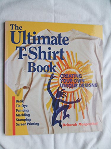 Beispielbild fr The Ultimate T-Shirt Book : Creating Your Own Unique Designs zum Verkauf von Better World Books