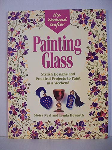 Beispielbild fr The Weekend Crafter: Painting Glass: Stylish Designs and Practical Projects to Paint in a Weekend zum Verkauf von Wonder Book