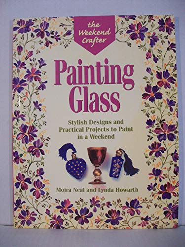 The Weekend Crafter: Painting Glass: Stylish Designs and Practical Projects to Paint in a Weekend