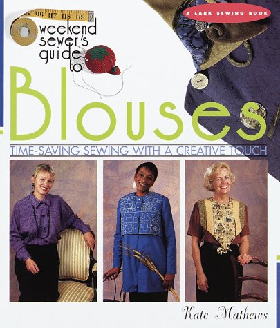 Stock image for The Weekend Sewer's Guide to Blouses: Time-Saving Sewing with a Creative Touch for sale by ThriftBooks-Atlanta