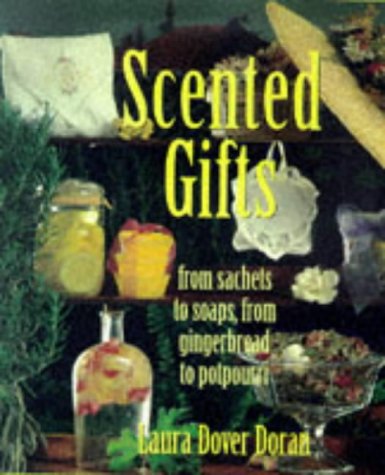Imagen de archivo de Scented Gifts : From Sachets to Soap, from Gingerbread to Potpourri a la venta por Better World Books