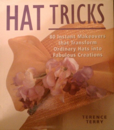 9781579900380: Hat Tricks: 80 Instant Makeovers That Transform Ordinary Hats into Fabulous Creations