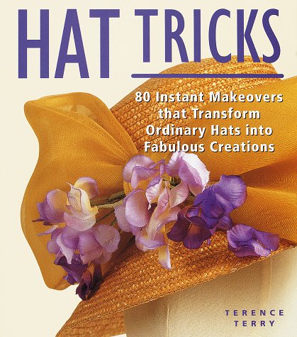 Stock image for Hat Tricks : 80 Instant Makeovers to Transform Ordinary Hats into Fabulous Creations for sale by Better World Books