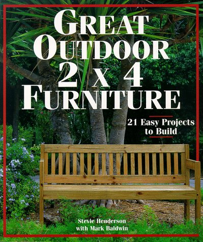 Stock image for Great Outdoor 2 X 4 Furniture: 21 Easy Projects to Build for sale by Reliant Bookstore