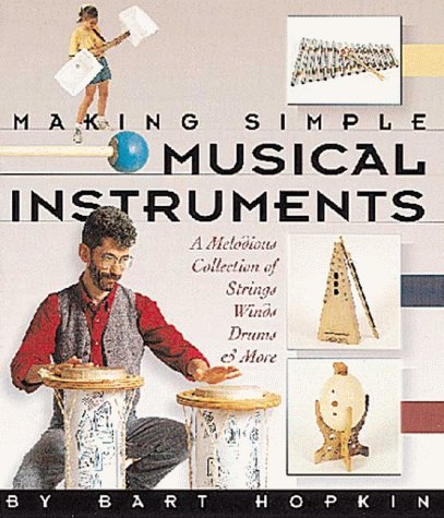 9781579900489: Making Simple Musical Instruments: A Melodious Collection of String, Winds, Drums and More