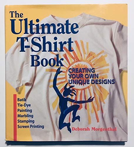 Stock image for The Ultimate T-Shirt Book: Creating Your Own Unique Designs : Batik, Tie-Dye Painting, Marbling, Stamping, Screen Printing for sale by ThriftBooks-Atlanta