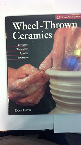 Stock image for Wheel-Thrown Ceramics: Altering, Trimming, Adding, Finishing for sale by Books of the Smoky Mountains