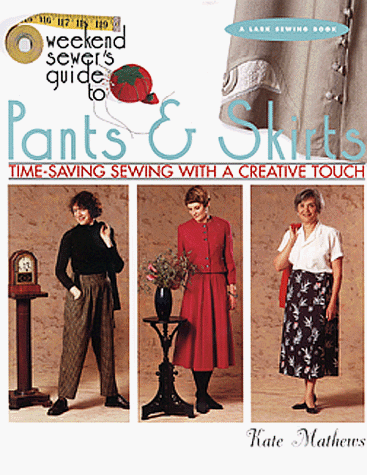 Beispielbild fr Weekend Sewer's Guide to Pants & Skirts: Time-Saving Sewing With a Creative Touch zum Verkauf von Wonder Book